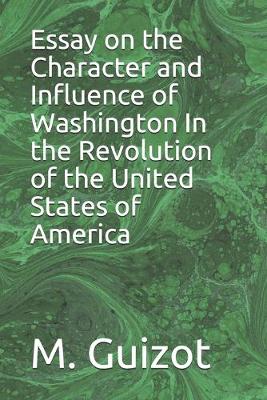 Book cover for Essay on the Character and Influence of Washington In the Revolution of the United States of America