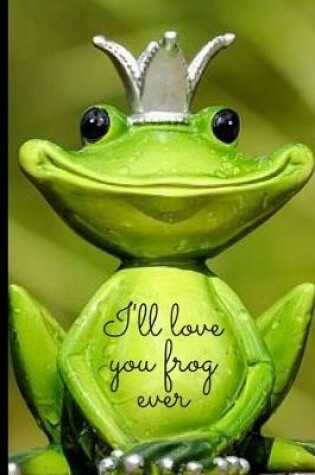 Cover of I'll love you frog ever