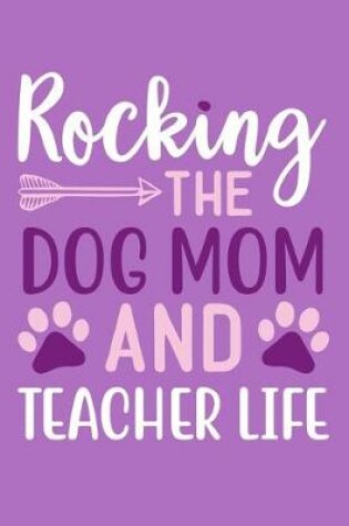 Cover of Rocking The Dog Mom And Teacher Life