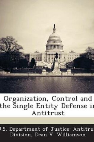 Cover of Organization, Control and the Single Entity Defense in Antitrust