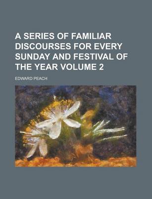 Book cover for A Series of Familiar Discourses for Every Sunday and Festival of the Year Volume 2