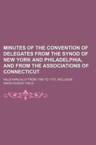 Cover of Minutes of the Convention of Delegates from the Synod of New York and Philadelphia, and from the Associations of Connecticut; Held Annually from 1766 to 1775, Inclusive