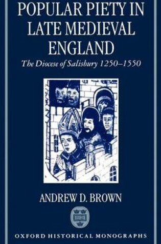 Cover of Popular Piety in Late Medieval England: The Diocese of Salisbury 1250-1550. Oxford Historical Monographs.