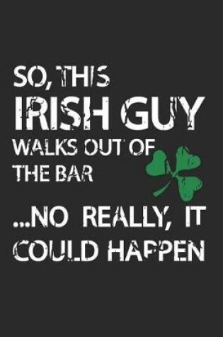 Cover of So, This Irish Guy Walks Out of the Bar...No Really, It Could Happen