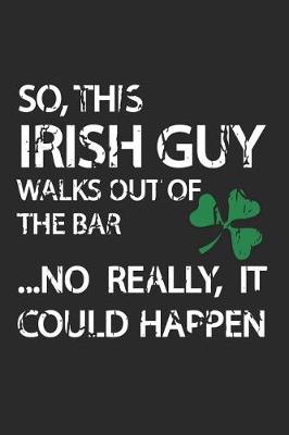 Book cover for So, This Irish Guy Walks Out of the Bar...No Really, It Could Happen