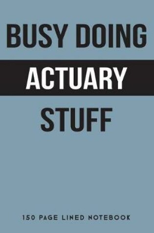Cover of Busy Doing Actuary Stuff
