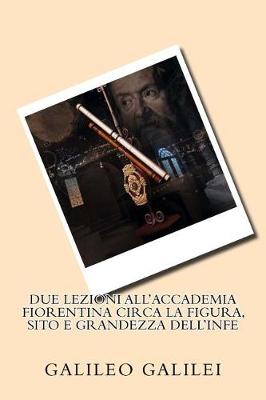 Book cover for Due lezioni all'Accademia Fiorentina circa la figura, sito e grandezza dell'Infe