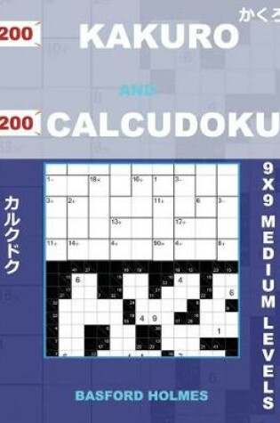 Cover of 200 Kakuro and 200 Calcudoku 9x9 Medium Levels.