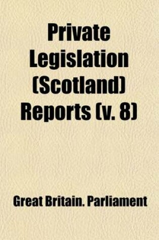 Cover of Private Legislation (Scotland) Reports (Volume 8)