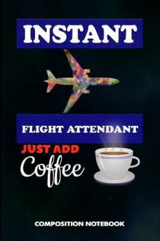 Cover of Instant Flight Attendant Just Add Coffee