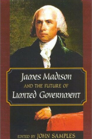 Cover of James Madison and the Future of Limited Government