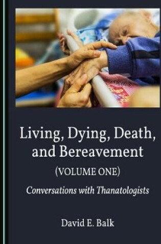 Cover of Living, Dying, Death, and Bereavement (Volume One)