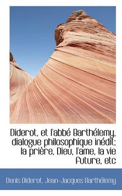 Book cover for Diderot, Et L'Abbe Barthelemy, Dialogue Philosophique Inedit; La Priere, Dieu, L'Ame, La Vie Future,