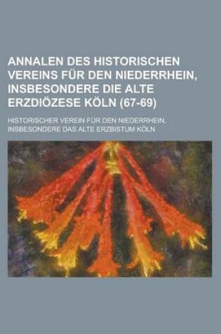 Cover of Annalen Des Historischen Vereins Fur Den Niederrhein, Insbesondere Die Alte Erzdiozese Koln (67-69 )