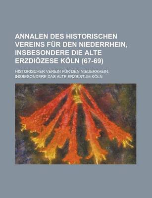 Book cover for Annalen Des Historischen Vereins Fur Den Niederrhein, Insbesondere Die Alte Erzdiozese Koln (67-69 )