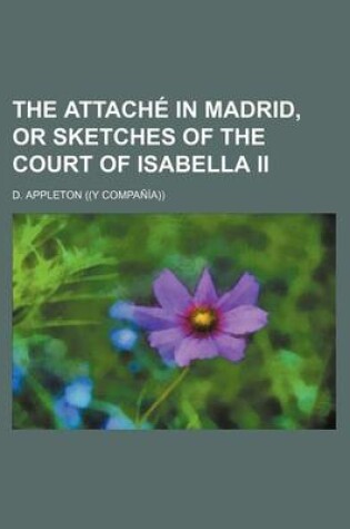 Cover of The Attache in Madrid, or Sketches of the Court of Isabella II