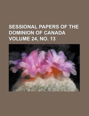 Book cover for Sessional Papers of the Dominion of Canada Volume 24, No. 13