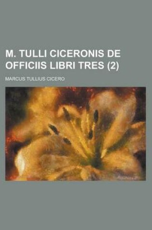 Cover of M. Tulli Ciceronis de Officiis Libri Tres (2 )