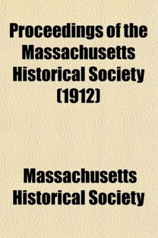 Cover of Proceedings of the Massachusetts Historical Society (Volume 45)