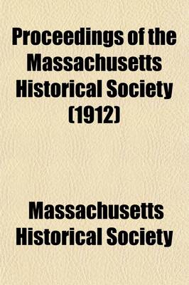 Book cover for Proceedings of the Massachusetts Historical Society (Volume 45)