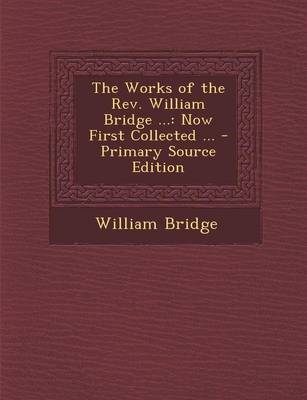 Book cover for The Works of the REV. William Bridge ...