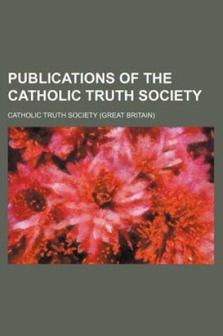 Cover of Publications of the Catholic Truth Society (Volume 37)