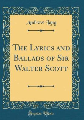 Book cover for The Lyrics and Ballads of Sir Walter Scott (Classic Reprint)
