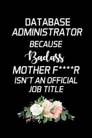 Cover of Database Administrator Because Badass Mother F****r Isn't an Official Job Title