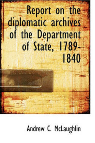 Cover of Report on the Diplomatic Archives of the Department of State, 1789-1840