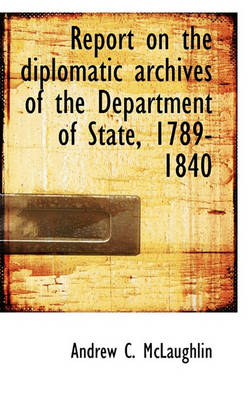 Book cover for Report on the Diplomatic Archives of the Department of State, 1789-1840