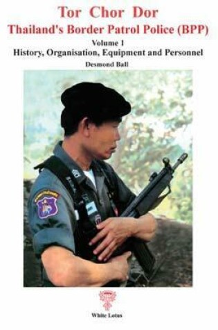 Cover of Tor Chor Dor: Thailands Border Patrol Police
