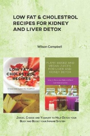 Cover of Low Fat & Cholestrol Recipes for Kidney and Liver Detox