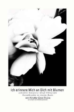 Cover of Ich erinnere Mich an Dich mit Blumen schwüle Schwarz-Weiß-Fotografie Kunstdrucke in einem Buch