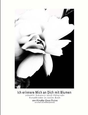 Book cover for Ich erinnere Mich an Dich mit Blumen schwüle Schwarz-Weiß-Fotografie Kunstdrucke in einem Buch