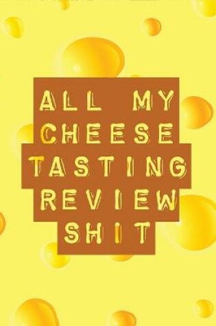 Cover of All My Cheese Tasting Review Shit