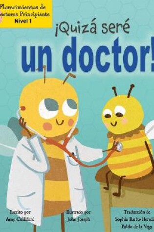 Cover of ¡Quizá Seré Un Doctor! (Maybe I'll Bee a Doctor!)