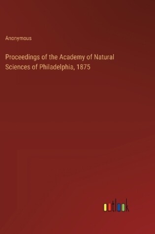 Cover of Proceedings of the Academy of Natural Sciences of Philadelphia, 1875