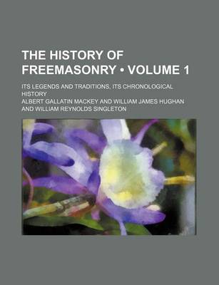 Book cover for The History of Freemasonry (Volume 1); Its Legends and Traditions, Its Chronological History