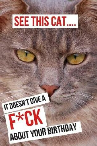 Cover of See This Cat... It Doesn't Give a F*ck about Your Birthday