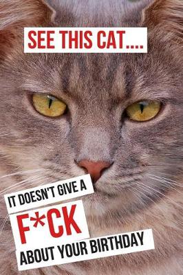 Book cover for See This Cat... It Doesn't Give a F*ck about Your Birthday