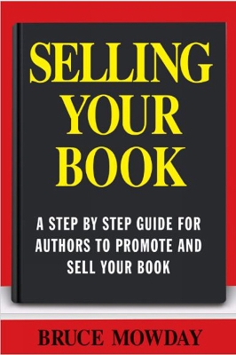 Book cover for Selling Your Book: A Step By Step Guide For Promoting And Selling Your Book