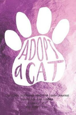Cover of Cat Lady Notebook And Cat Lady Journal Series For Cat Ladies Volume 12.0 by Ashley Yeo