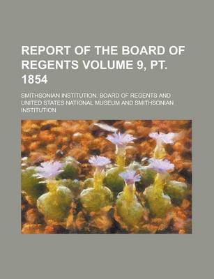 Book cover for Report of the Board of Regents Volume 9, PT. 1854