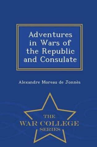 Cover of Adventures in Wars of the Republic and Consulate - War College Series