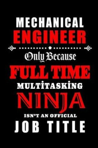 Cover of Mechanical Engineer-Only Because Full Time Multitasking Ninja Isn't An Official Job Title