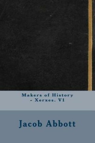 Cover of Makers of History - Xerxes. V1