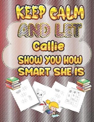 Book cover for keep calm and let Callie show you how smart she is