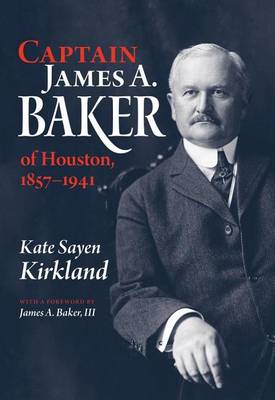 Book cover for Captain James A. Baker of Houston, 1857-1941