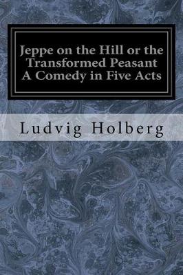 Book cover for Jeppe on the Hill or the Transformed Peasant a Comedy in Five Acts