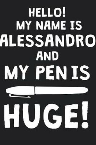 Cover of Hello! My Name Is ALESSANDRO And My Pen Is Huge!